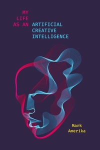 Enlarge image Cover: My Life As an Artificial Creative Intelligence - Stanford University Press