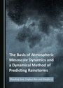 Cover: Basis of Atmospheric Mesoscale Dynamics and a Dynamical Method of Predicting Rainstorms - Cambridge Scholars Publishing