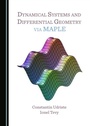 Cover: Dynamical Systems and Differential Geometry via MAPLE - Cambridge Scholars Publishing