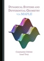 Cover: Dynamical Systems and Differential Geometry via MAPLE - Cambridge Scholars Publishing