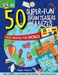 Cover: 50 Super-Fun Brain Teasers and Mazes from Around the World - Happy Fox Books