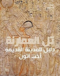 Abbildung von: Amarna (Arabic Edition): A Guide to the Ancient City - American University in Cairo Press
