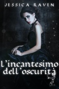 Cover: L'incantesimo dell'oscurit&agrave; - Jessica Raven