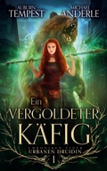 Cover: Ein vergoldeter K&auml;fig - Chroniken einer urbanen Druidin 1