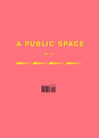Enlarge image Cover: A Public Space No. 32 - A Public Space