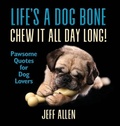 Cover: Life's a Dog Bone Chew it All Day Long! - Best Chapter Publishing