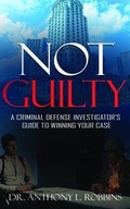 Cover: Not Guilty: A Criminal Defense Investigator's Guide to Winning Your Case - Pecan Tree Publishing