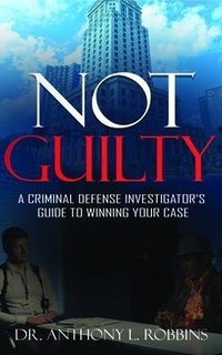 Enlarge image Cover: Not Guilty: A Criminal Defense Investigator's Guide to Winning Your Case - Pecan Tree Publishing