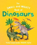 Cover: The Small and Mighty Book of Dinosaurs - Welbeck Children's Books