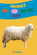 Cover: The Animals on the Farm:Explain Interesting and Fun Facts about Animals to Your Child (Kids Love Animals) - Jack Golden