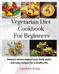 Cover: Vegetarian Diet Cookbook for Beginners - Charlotte Evans