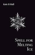 Cover: Spell for Melting Ice - Bad Betty Press