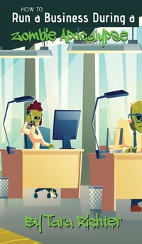 Enlarge image Cover: How to Run a Business During a Zombie Apocalypse - Richter Publishing LLC