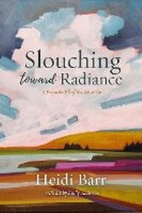 Enlarge image Cover: Slouching Toward Radiance - Homebound Publications