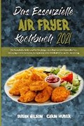 Cover: Das Essenzielle Air Fryer Kochbuch 2021 - Susan Wilson - Carin Huber