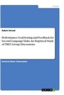 Cover: Performance Goal-Setting and Feedback for Second Language Tasks. An Empirical Study of TBLT Group Discussions - GRIN Verlag