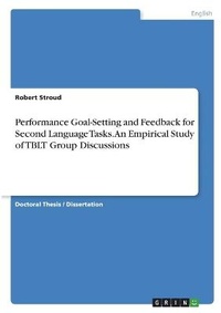 Enlarge image Cover: Performance Goal-Setting and Feedback for Second Language Tasks. An Empirical Study of TBLT Group Discussions - GRIN Verlag