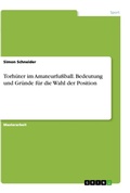 Cover: Torhueter im Amateurfussball. Bedeutung und Gruende fuer die Wahl der Position - GRIN Verlag