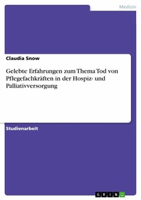 Abbildung von: Gelebte Erfahrungen zum Thema Tod von Pflegefachkräften in der Hospiz- und Palliativversorgung - GRIN Verlag