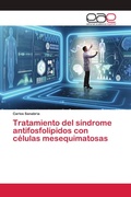Cover: Tratamiento del sindrome antifosfolipidos con celulas mesequimatosas - Editorial Academica Espanola