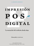 Cover: Impresi&oacute;n posdigital: La mutaci&oacute;n de la edici&oacute;n desde 1894 - Universidad de los Andes