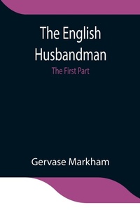 Enlarge image Cover: The English Husbandman; The First Part - Alpha Editions