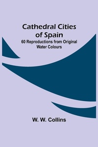 Abbildung von: Cathedral Cities of Spain; 60 Reproductions from Original Water Colours - ALPHA EDITION