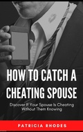Cover: How To Catch A Cheating Spouse - Discover If Your Spouse Is Cheating Without Them Knowing - Royce Publishing