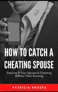 Enlarge image Cover: How To Catch A Cheating Spouse - Discover If Your Spouse Is Cheating Without Them Knowing - Royce Publishing