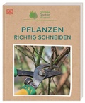 Cover: Gr&uuml;nes Gartenwissen. Pflanzen richtig schneiden - Dorling Kindersley Verlag