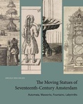 Cover: The Moving Statues of Seventeenth-Century Amsterdam - Pennsylvania State University Press