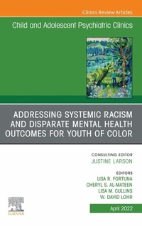 Abbildung von: Addressing Systemic Racism and Disparate Mental Health Outcomes for Youth of Color, An Issue of Child And Adolescent Psychiatric Clinics of North America, E-Book - Elsevier