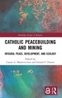 Cover: Catholic Peacebuilding and Mining - Routledge