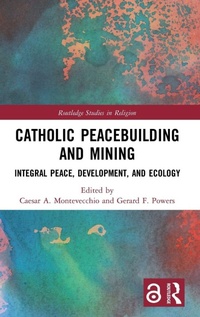 Enlarge image Cover: Catholic Peacebuilding and Mining - Routledge