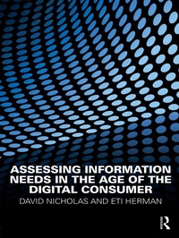 Enlarge image Cover: Assessing Information Needs in the Age of the Digital Consumer - Routledge
