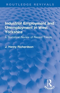 Abbildung von: Industrial Employment and Unemployment in West Yorkshire - Routledge