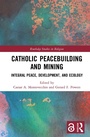 Cover: Catholic Peacebuilding and Mining - Routledge