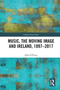 Abbildung von: Music, the Moving Image and Ireland, 1897-2017 - Routledge