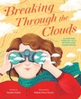 Cover: Breaking Through the Clouds: The Sometimes Turbulent Life of Meteorologist Joanne Simpson - Abrams Books for Young Readers