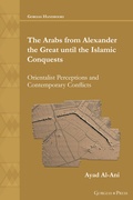 Cover: The Arabs from Alexander the Great until the Islamic Conquests - Gorgias Press