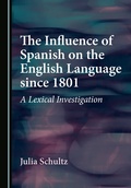 Cover: The Influence of Spanish on the English Language since 1801 - Cambridge Scholars Publishing