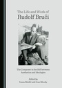 Cover: The Life and Work of Rudolf Bruci - Cambridge Scholars Publishing