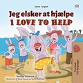 Cover: Jeg elsker at hj&aelig;lpe I Love to Help (Danish English Bilingual Collection) - Danish English Bilingual Collection