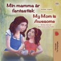 Cover: Min mamma &auml;r fantastisk My Mom is Awesome (Swedish English Bilingual Collection) - Swedish English Bilingual Collection