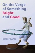 Cover: On the Verge of Something Bright and Good - Barrow Street Press