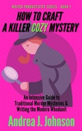 Cover: How to Craft a Killer Cozy Mystery (Writer Productivity Series, #1) - Andrea Johnson