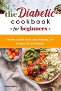 Cover: The Diabetic Cookbook for Beginners - Susan Roberts