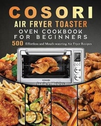 Abbildung von: Cosori Air Fryer Toaster Oven Cookbook for Beginners - Jamie J. Meister