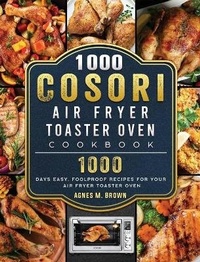 Abbildung von: 1000 Cosori Air Fryer Toaster Oven Cookbook - Agnes M. Brown