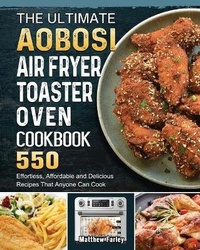 Abbildung von: The Ultimate Aobosi Air Fryer Toaster Oven Cookbook - Matthew Farley